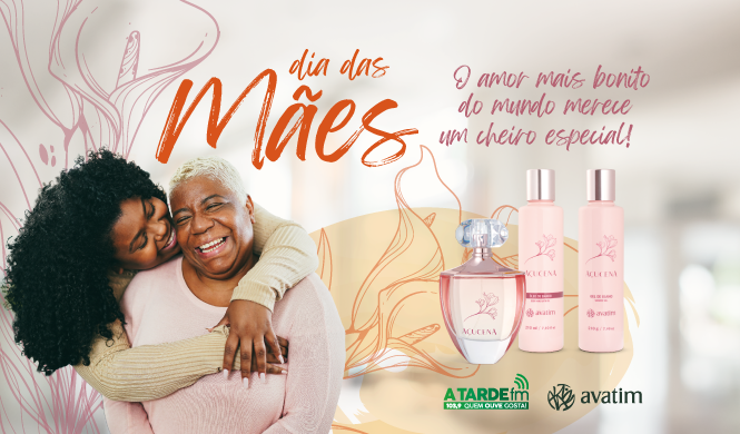 Imagem ilustrativa da imagem A TARDE FM e a AVATIM vão sortear para sua mãe um kit especial - Linha Açucena
