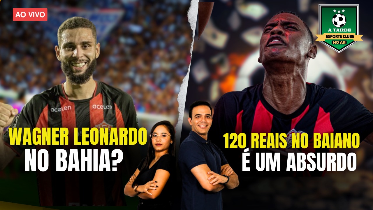Imagem ilustrativa da imagem WAGNER LEONARDO NO BAHIA? + 120 REAIS NO BAIANO É UM ABSURDO