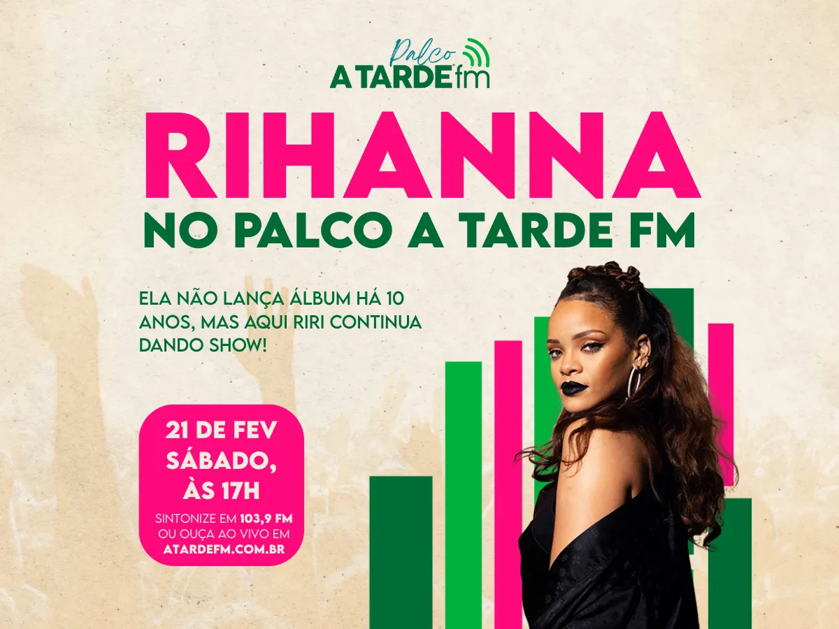 Rihanna é o destaque do Palco A Tarde FM deste sábado (21)