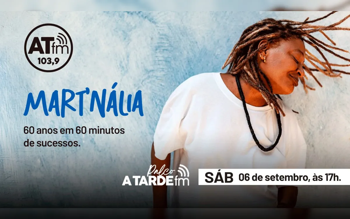Palco A Tarde FM celebra os 60 anos de Mart'nália sábado, 06