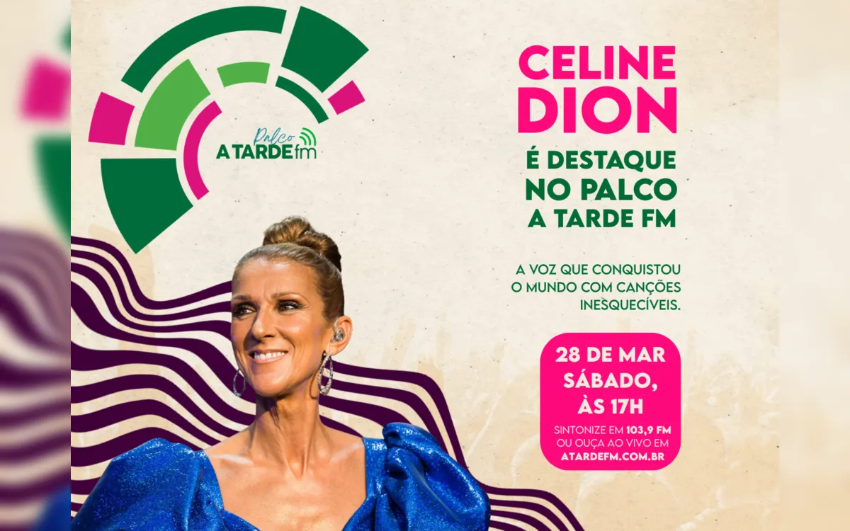 Celine Dion é o destaque do Palco A Tarde FM deste sábado (28)