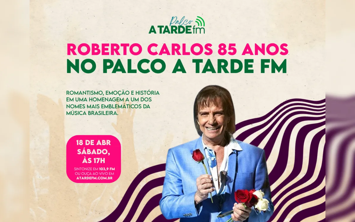 Palco A Tarde FM celebra os 85 anos do rei Roberto Carlos
