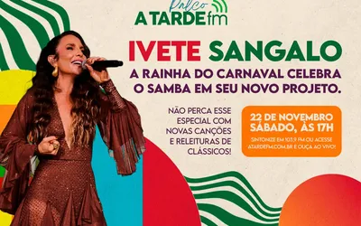 Imagem ilustrativa da imagem Ivete Sangalo traz o Samba para o programa Palco A Tarde FM sábado, 22