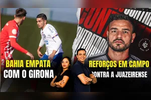 BAHIA EMPATA COM O GIRONA + REFORÇOS EM CAMPO CONTRA A JUAZEIRENSE - 15/01/2025