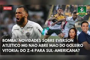 BOMBA: ATLETICO-MG NÃO ABRE MAO DE EVERSON PRO BAHIA + VITÓRIA NA SUL-AMERICANA?