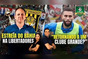 ESTREIA DO BAHIA NA LIBERTADORES + “RETORNANDO A UM CLUBE GRANDE?” - 18/02/25