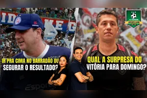 IR PRA CIMA NO BARRADÃO OU SEGURAR O RESULTADO? + QUAL SURPRESA DO VITÓRIA