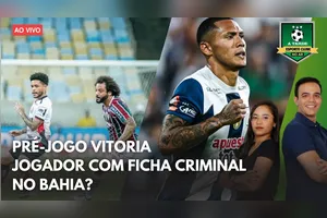 PRÉ-JOGO VITÓRIA + JOGADOR COM FICHA CRIMINAL NO BAHIA?