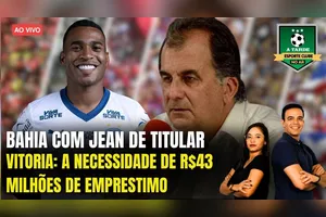 BAHIA COM JEAN DE TITULAR + VITÓRIA: A NECESSIDADE DE R$43 MILHÕES DE EMPRÉSTIMO