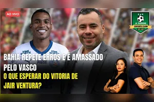 BAHIA REPETE ERROS E É AMASSADO PELO VASCO + O QUE ESPERAR DO VITÓRIA DE JAIR