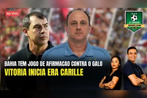 BAHIA TEM JOGO DE AFIRMAÇÃO CONTRA O GALO + VITÓRIA INICIA ERA CARILLE -11/07/25