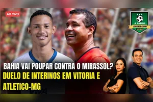BAHIA VAI POUPAR CONTRA O MIRASSOL? + DUELO DE INTERINOS EM VITÓRIA E ATLETICO